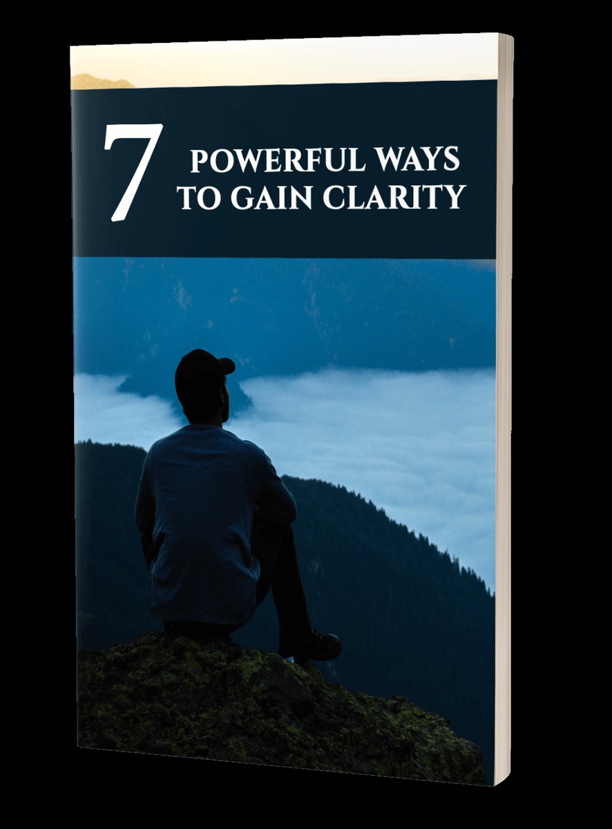 7 Powerful Ways To Gain Clarity