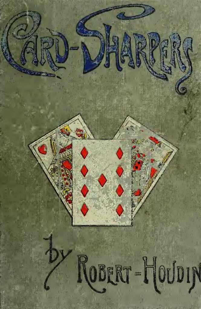 Card Sharpers, Their Tricks Exposed, Or, The Art Of Always Winning By R. Houdin (1891)