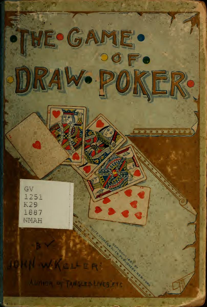 The Game Of Draw Poker Including The Treatise By R. C. Schenck And Rules For The New Game Of Progressive Poker By J. W. Keller (1887)