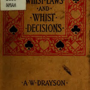 Whist Laws And Whist Decisions With Upwards Of 150 Cases Illustrating The Laws By A. W. Drayson (1896)